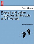 Foscari and Julian. Tragedies [In Five Acts and in Verse].