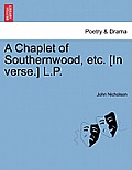 A Chaplet of Southernwood, Etc. [In Verse.] L.P.