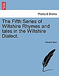 The Fifth Series of Wiltshire Rhymes and Tales in the Wiltshire Dialect.