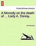 A Monody on the Death of ... Lady A. Denny.