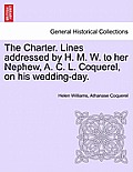The Charter. Lines Addressed by H. M. W. to Her Nephew, A. C. L. Coquerel, on His Wedding-Day.