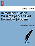 In Memory of John William Spencer, Earl Brownlow. [a Poem.]