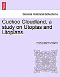 Cuckoo Cloudland, a Study on Utopias and Utopians.