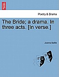 The Bride; A Drama. in Three Acts. [In Verse.]