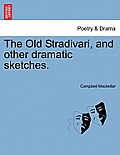 The Old Stradivari, and Other Dramatic Sketches.