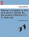Manuel: A Tragedy, in Five Acts [And in Verse]. by the Author of Bertram [C. R. Maturin].
