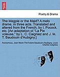 The Magpie or the Maid? a Melo Drame, in Three Acts. Translated and Altered from the French, by I. Pocock, Etc. [An Adaptation of La Pie Voleuse, by L