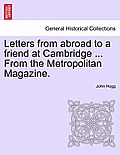 Letters from Abroad to a Friend at Cambridge ... from the Metropolitan Magazine.