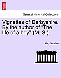 Vignettes of Derbyshire. by the Author of The Life of a Boy (M. S.).