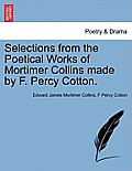 Selections from the Poetical Works of Mortimer Collins Made by F. Percy Cotton.