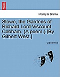 Stowe, the Gardens of Richard Lord Viscount Cobham. (a Poem.) [by Gilbert West.]
