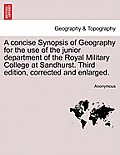 A Concise Synopsis of Geography for the Use of the Junior Department of the Royal Military College at Sandhurst. Third Edition, Corrected and Enlarged