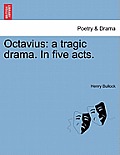 Octavius: A Tragic Drama. in Five Acts.