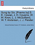 Sung by Six. [Poems By] S. K. Cowan, J. H. Cousins, W. M. Knox, L. J. McQuilland, W. T. Anderson, J. J. Pender.
