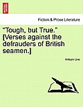 Tough, But True. [verses Against the Defrauders of British Seamen.]