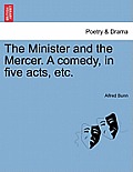 The Minister and the Mercer. a Comedy, in Five Acts, Etc.