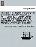 The Tour of the French Traveller de La Boullaye Le Gouz in Ireland A.D. 1644. Edited by T. Crofton Croker, with Notes and Illustrative Extracts Contri