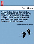 A New Indian Comic Opera in Two Acts. Entitled the Nautch Girl: Or, the Rajah of Chutneypore. Libretto by George Dance. Music by Edward Solomon. with