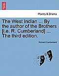 The West Indian ... by the Author of the Brothers [I.E. R. Cumberland] ... the Third Edition.