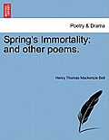 Spring's Immortality: And Other Poems.