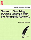 Stones of Stumbling. (Articles Reprinted from the Fortnightly Review.).