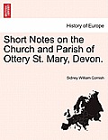 Short Notes on the Church and Parish of Ottery St. Mary, Devon.