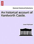 An Historical Account of Kenilworth Castle.