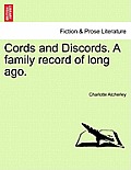 Cords and Discords. a Family Record of Long Ago.