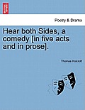 Hear Both Sides, a Comedy [In Five Acts and in Prose].