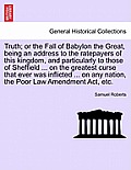 Truth; Or the Fall of Babylon the Great, Being an Address to the Ratepayers of This Kingdom, and Particularly to Those of Sheffield ... on the Greates