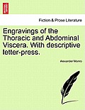 Engravings of the Thoracic and Abdominal Viscera. with Descriptive Letter-Press.