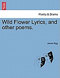 Wild Flower Lyrics, and Other Poems.