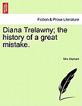 Diana Trelawny; The History of a Great Mistake. Vol. I.