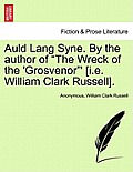 Auld Lang Syne. by the Author of The Wreck of the 'Grosvenor' [I.E. William Clark Russell].