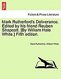 Mark Rutherford's Deliverance. Edited by His Friend Reuben Shapcott. [By William Hale White.] Fifth Edition.