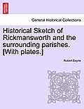Historical Sketch of Rickmansworth and the Surrounding Parishes. [With Plates.]