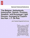 The Belgian, Netherlands, Hanoverian, Danish, Prussian, Swedish, and Norwegian Light Houses. Arranged by Captain the Hon. I. F. de Ros.