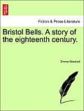 Bristol Bells. a Story of the Eighteenth Century.