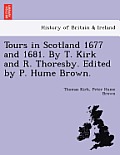 Tours in Scotland 1677 and 1681. by T. Kirk and R. Thoresby. Edited by P. Hume Brown.