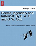 Poems, Legendary and Historical. by E. A. F. and G. W. Cox.