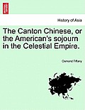The Canton Chinese, or the American's Sojourn in the Celestial Empire.