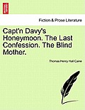 Capt'n Davy's Honeymoon. the Last Confession. the Blind Mother.