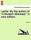 Leslie. by the Author of a Modern Milkmaid. a New Edition.