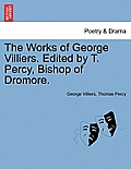 The Works of George Villiers. Edited by T. Percy, Bishop of Dromore.