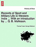Records of Sport and Military Life in Western India ... with an Introduction by ... G. B. Malleson.