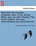 Mahomet the Impostor ... [Adapted, Acts I-IV by James Miller, ACT V by John Hoadly.] the Fourth Edition, with New Improvements [By David Garrick].
