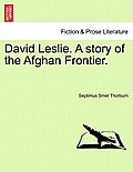 David Leslie. a Story of the Afghan Frontier.