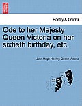 Ode to Her Majesty Queen Victoria on Her Sixtieth Birthday, Etc.