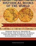 Primary Sources, Historical Collections: The Future of Exchange and the Indian Currency, with a Foreword by T. S. Wentworth
