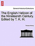 The English Helicon of the Nineteenth Century. Edited by T. K. H.